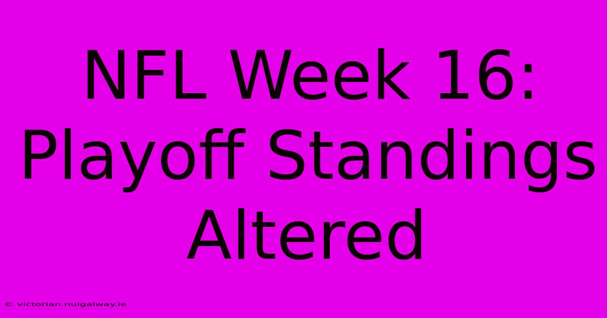 NFL Week 16: Playoff Standings Altered