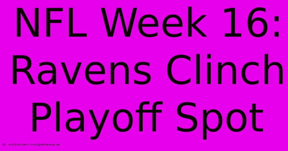 NFL Week 16: Ravens Clinch Playoff Spot