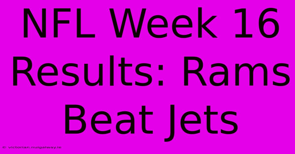 NFL Week 16 Results: Rams Beat Jets