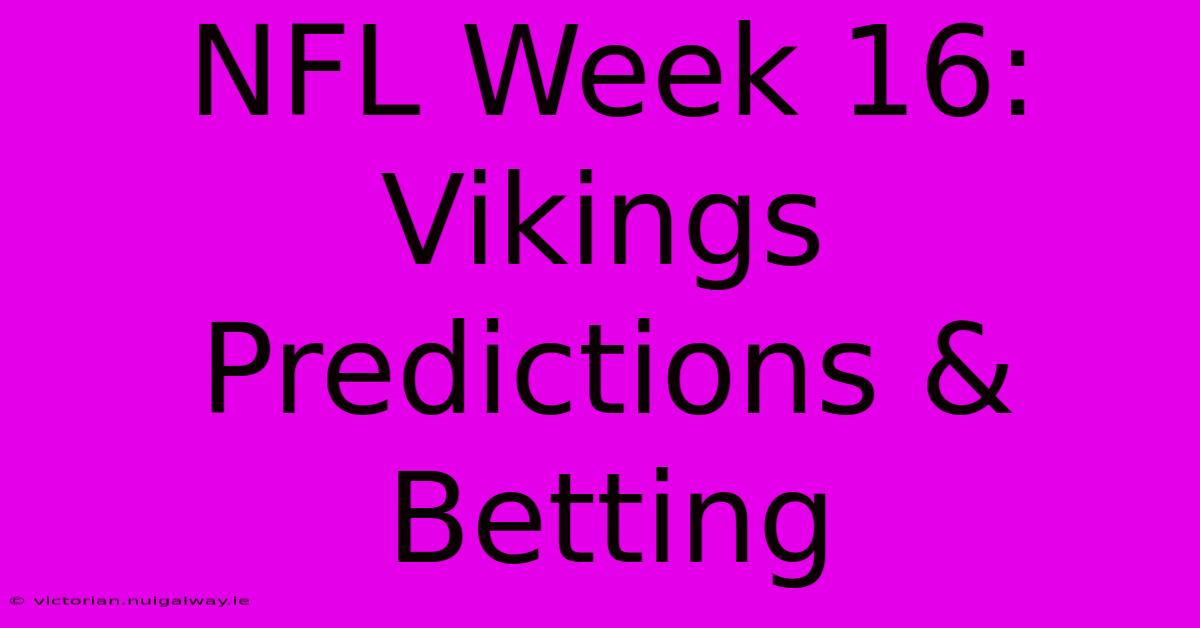 NFL Week 16: Vikings Predictions & Betting