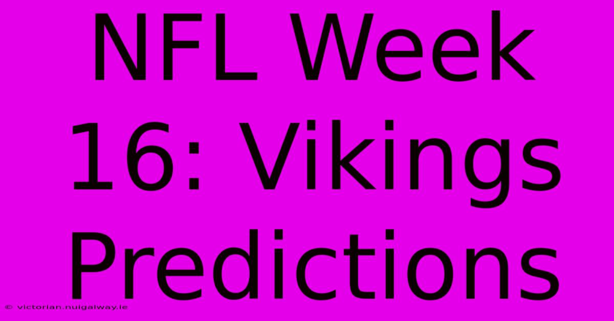 NFL Week 16: Vikings Predictions