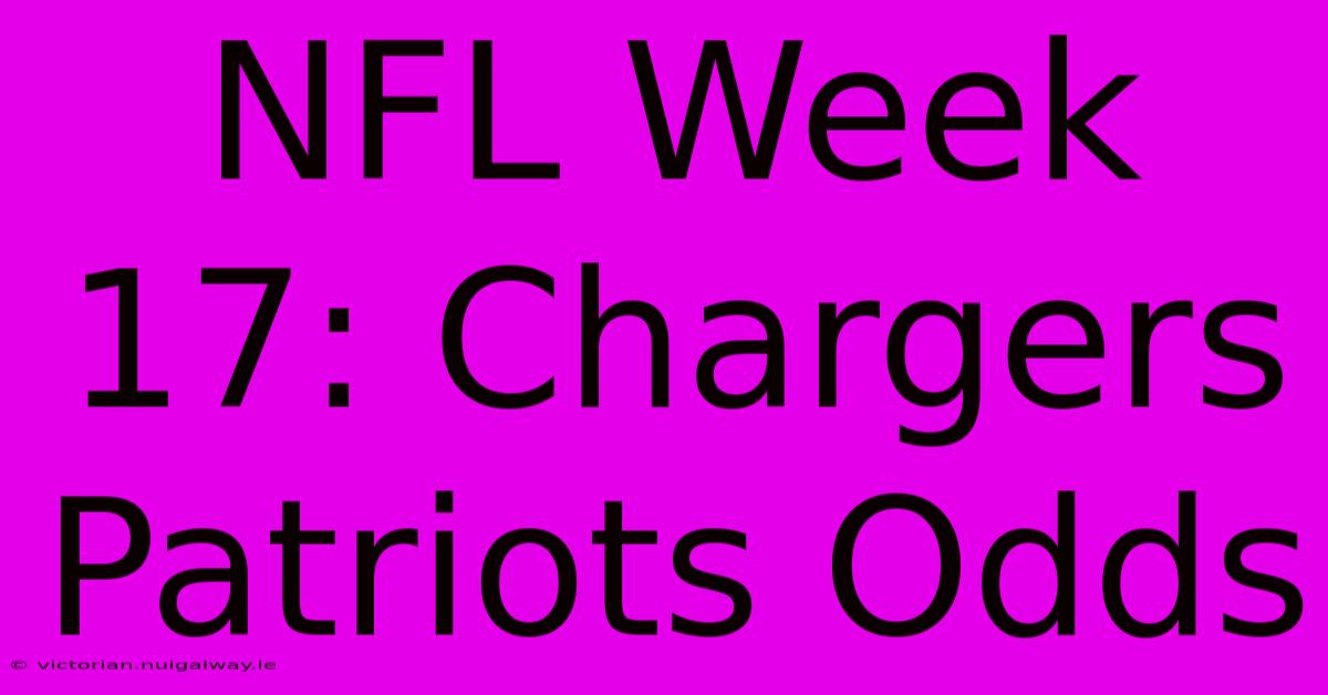 NFL Week 17: Chargers Patriots Odds