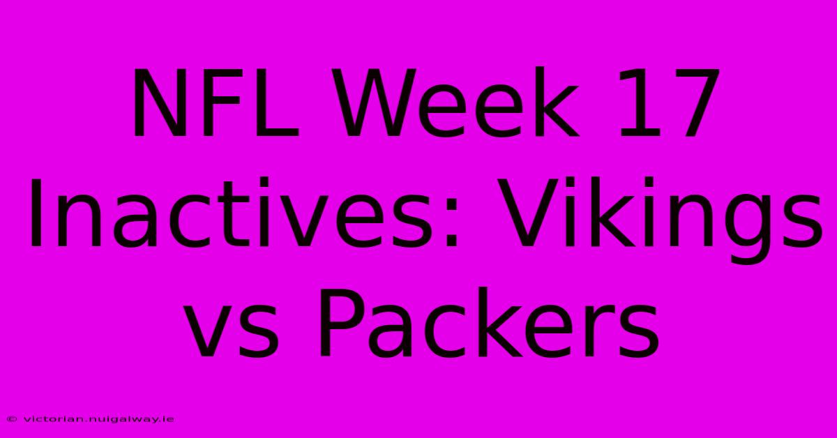 NFL Week 17 Inactives: Vikings Vs Packers