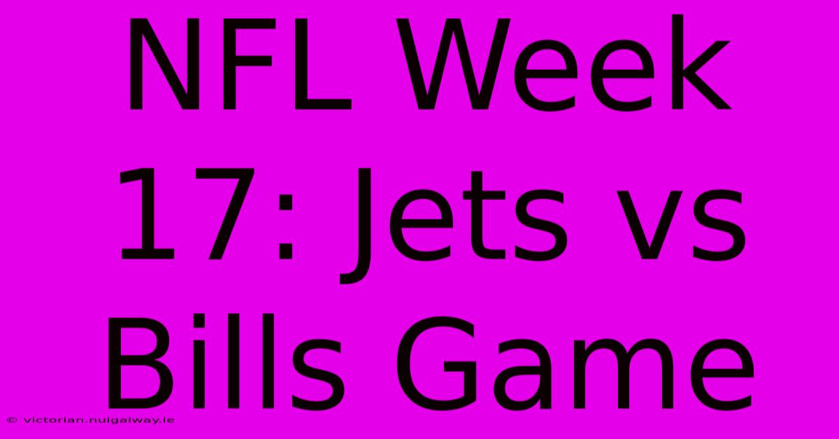 NFL Week 17: Jets Vs Bills Game