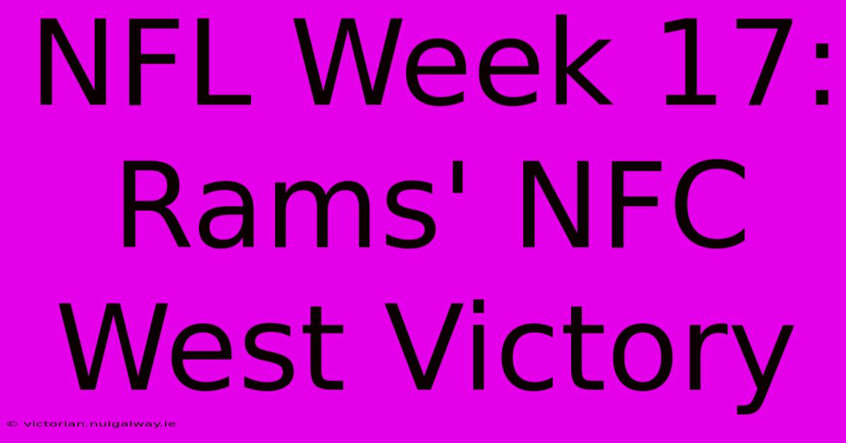 NFL Week 17: Rams' NFC West Victory