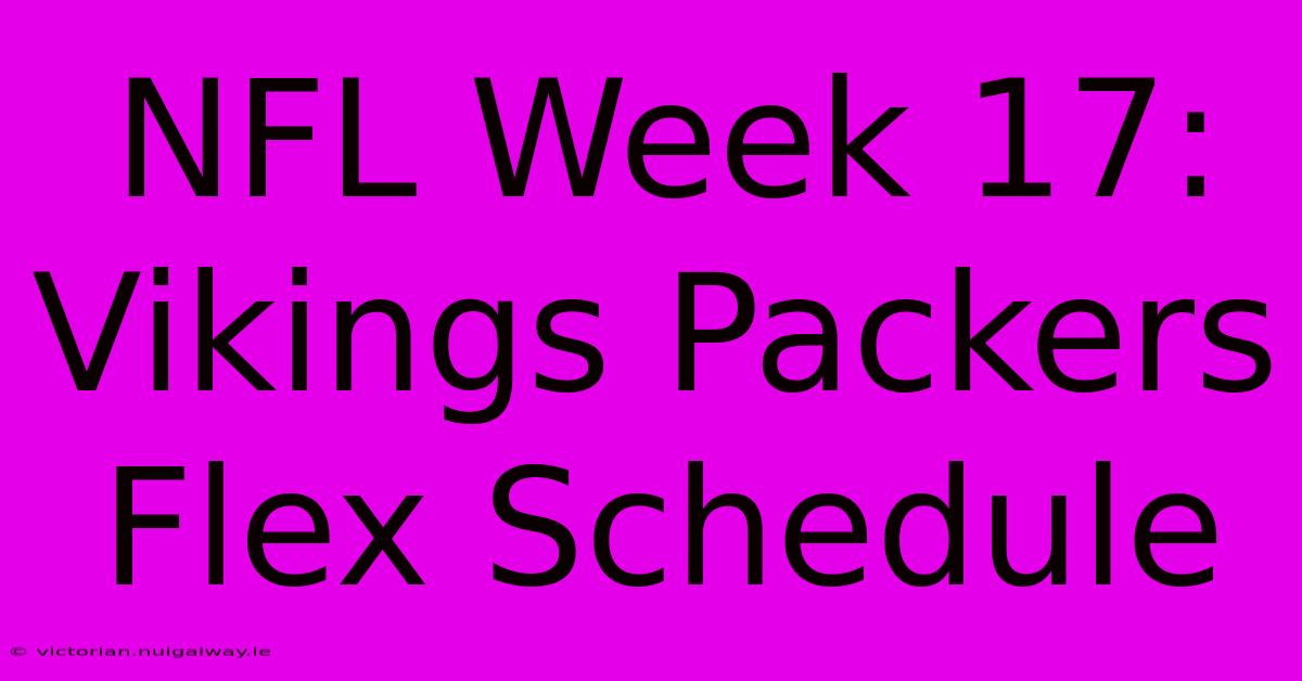 NFL Week 17: Vikings Packers Flex Schedule