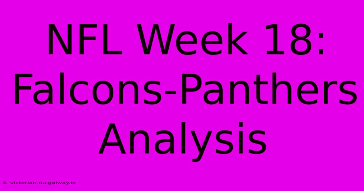 NFL Week 18: Falcons-Panthers Analysis