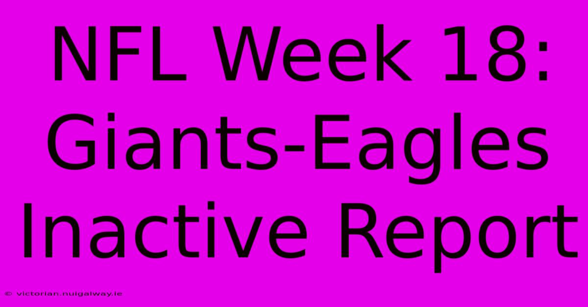 NFL Week 18: Giants-Eagles Inactive Report