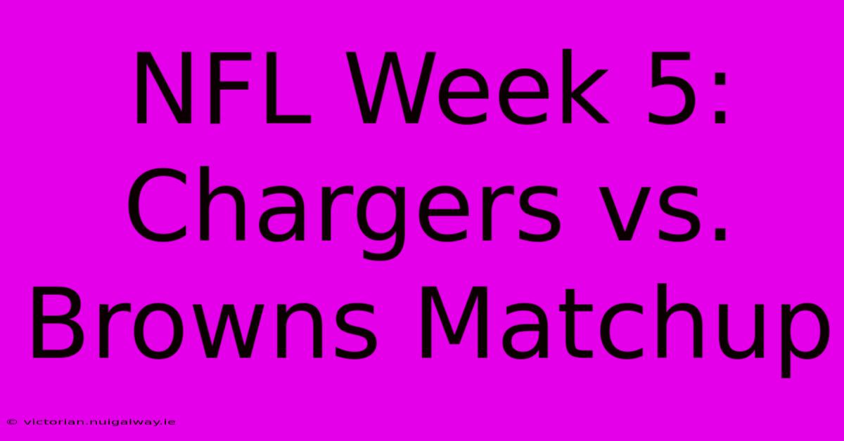 NFL Week 5: Chargers Vs. Browns Matchup 