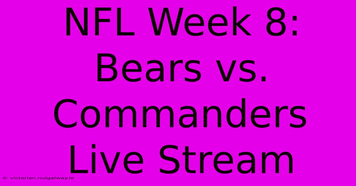 NFL Week 8: Bears Vs. Commanders Live Stream