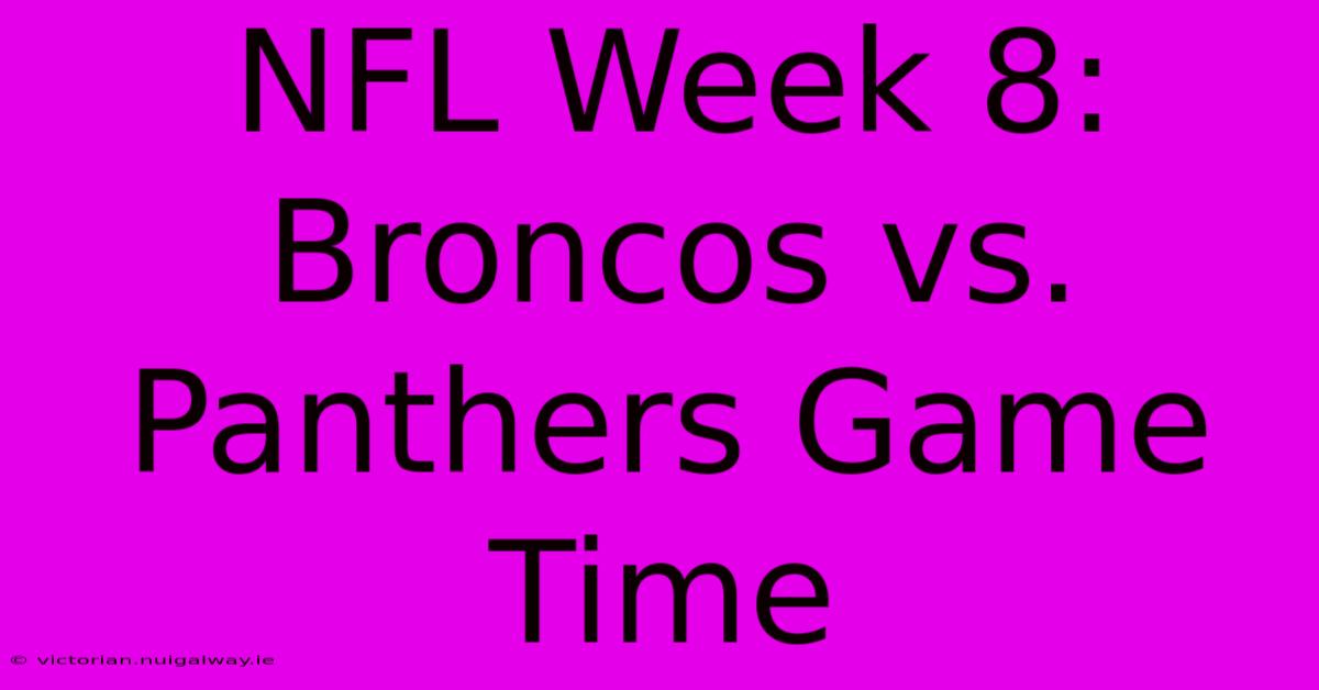 NFL Week 8: Broncos Vs. Panthers Game Time