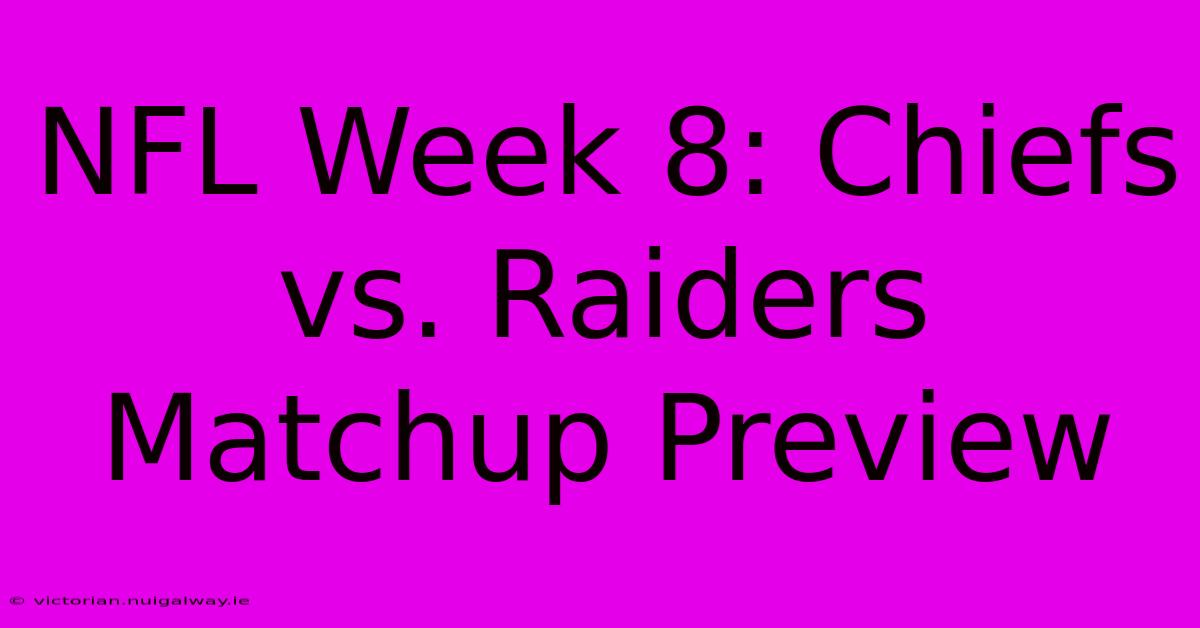 NFL Week 8: Chiefs Vs. Raiders Matchup Preview