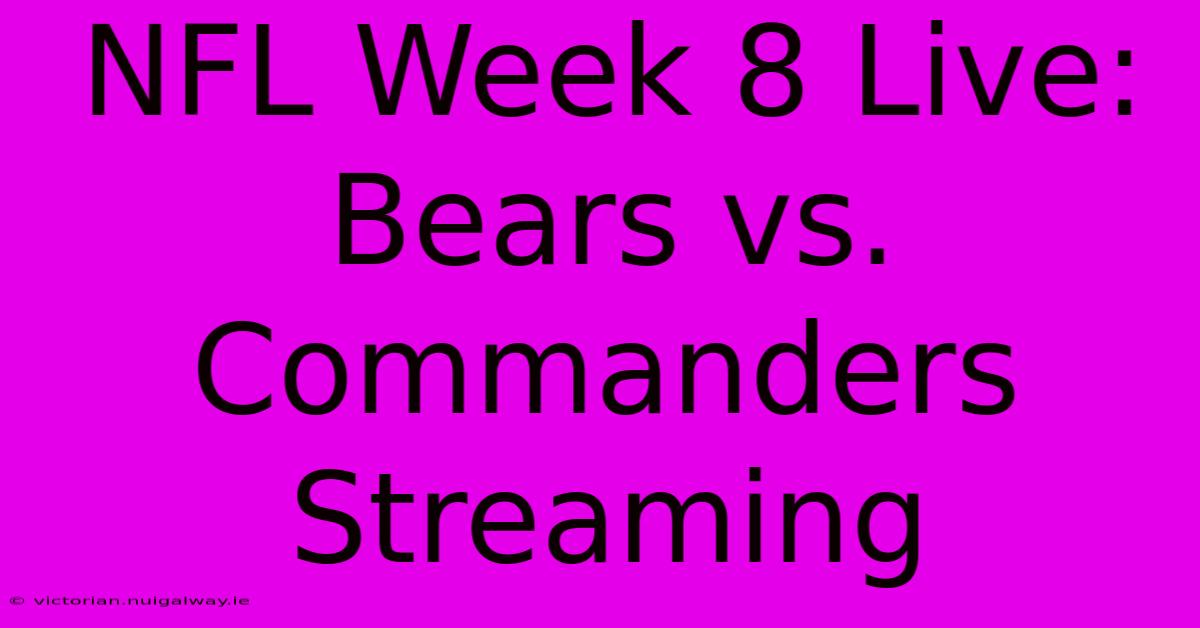 NFL Week 8 Live: Bears Vs. Commanders Streaming 