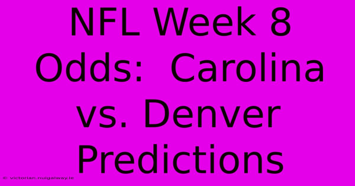 NFL Week 8 Odds:  Carolina Vs. Denver Predictions 