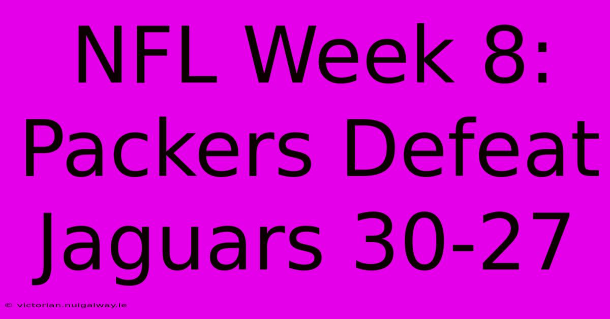 NFL Week 8: Packers Defeat Jaguars 30-27