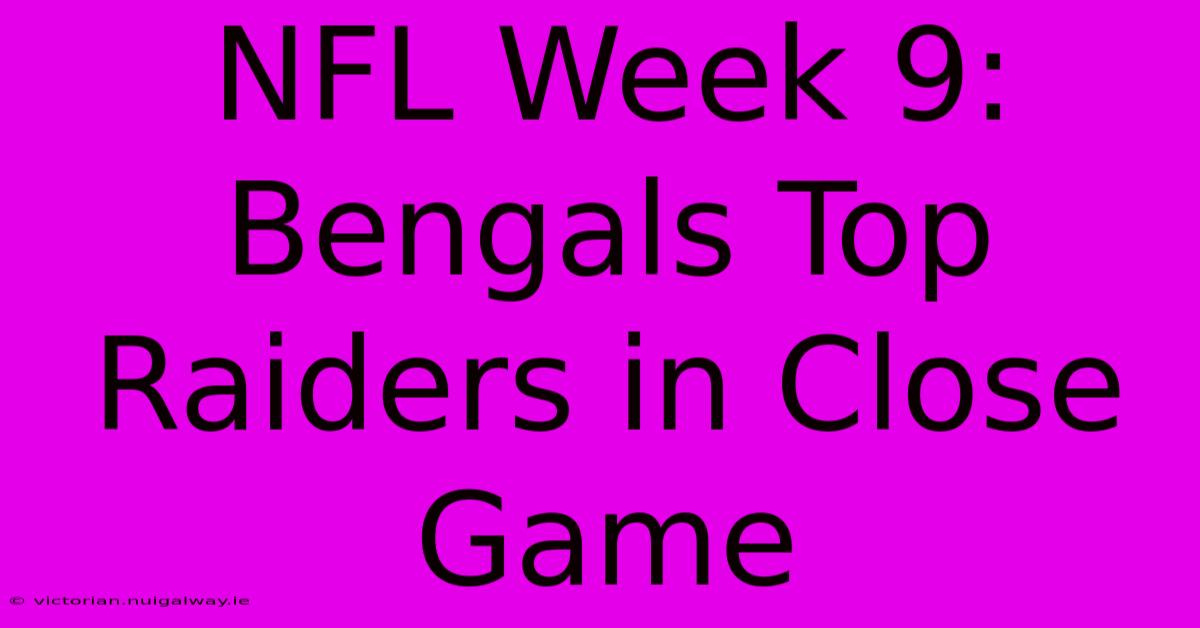 NFL Week 9: Bengals Top Raiders In Close Game