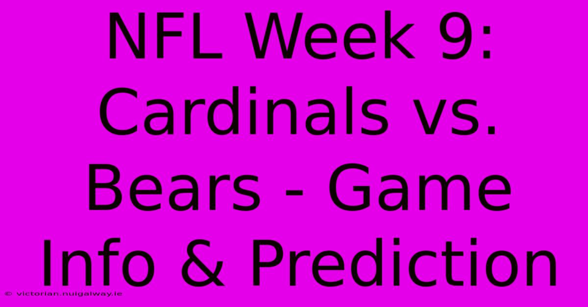 NFL Week 9: Cardinals Vs. Bears - Game Info & Prediction