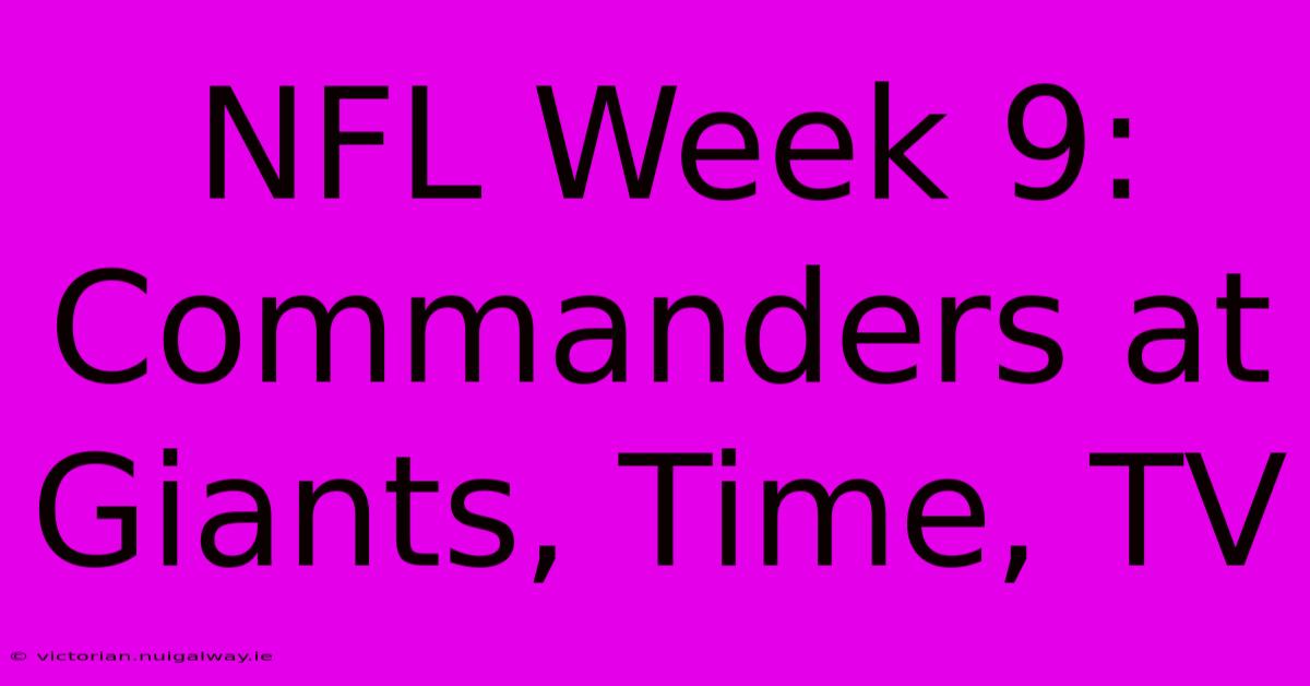 NFL Week 9: Commanders At Giants, Time, TV 