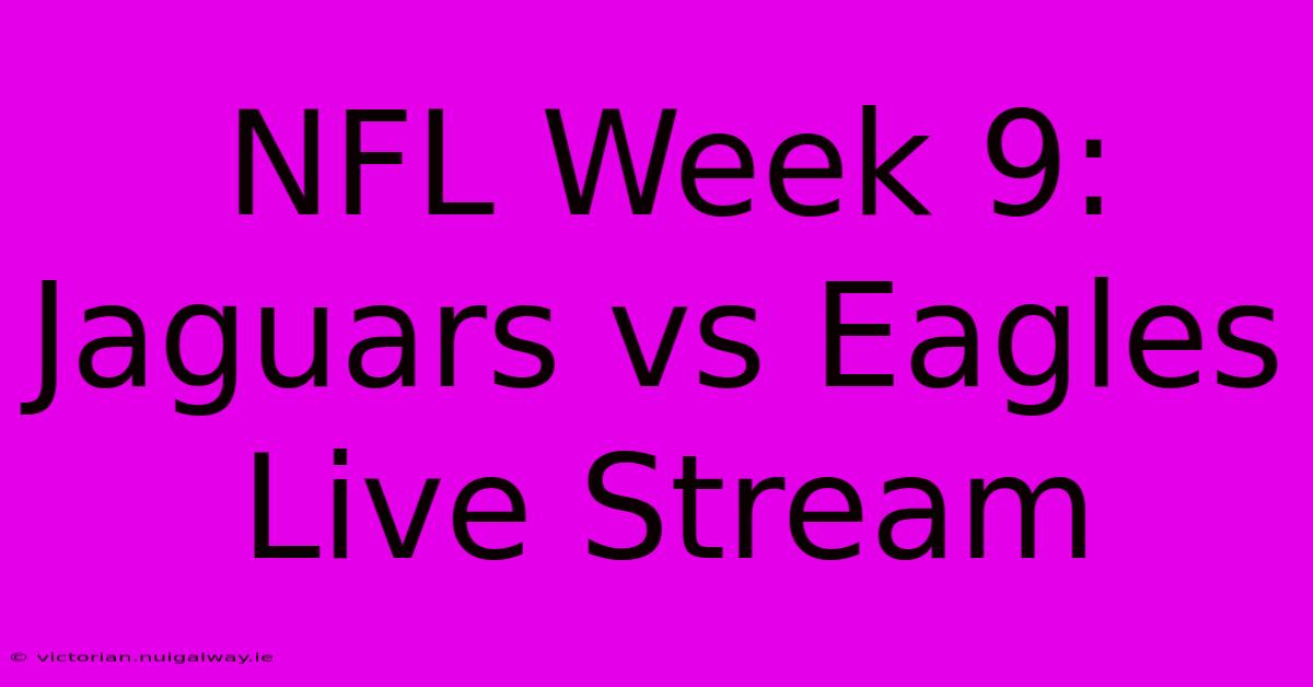 NFL Week 9: Jaguars Vs Eagles Live Stream