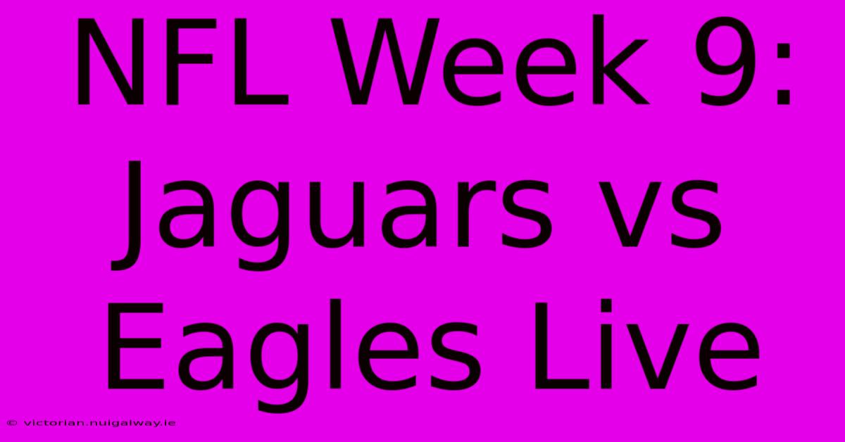 NFL Week 9: Jaguars Vs Eagles Live