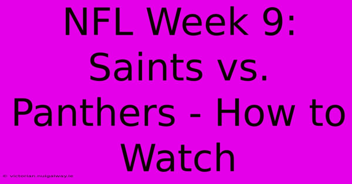 NFL Week 9: Saints Vs. Panthers - How To Watch