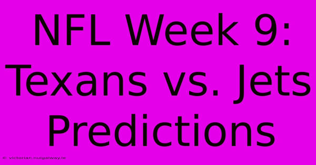 NFL Week 9: Texans Vs. Jets Predictions