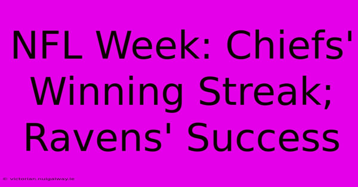 NFL Week: Chiefs' Winning Streak; Ravens' Success