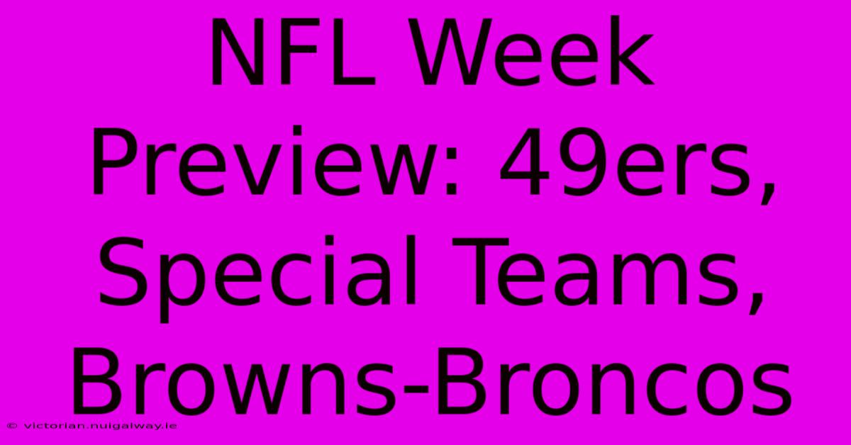 NFL Week Preview: 49ers, Special Teams, Browns-Broncos