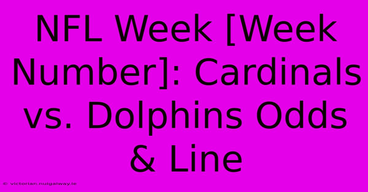 NFL Week [Week Number]: Cardinals Vs. Dolphins Odds & Line