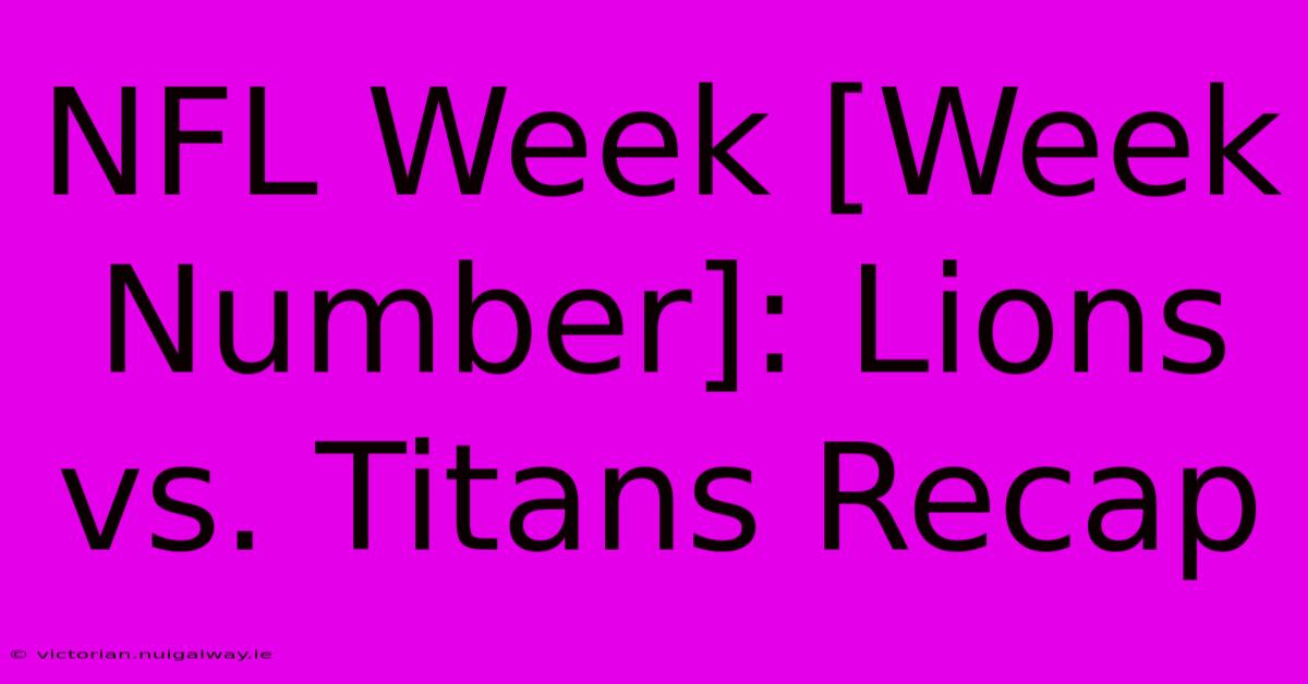 NFL Week [Week Number]: Lions Vs. Titans Recap 