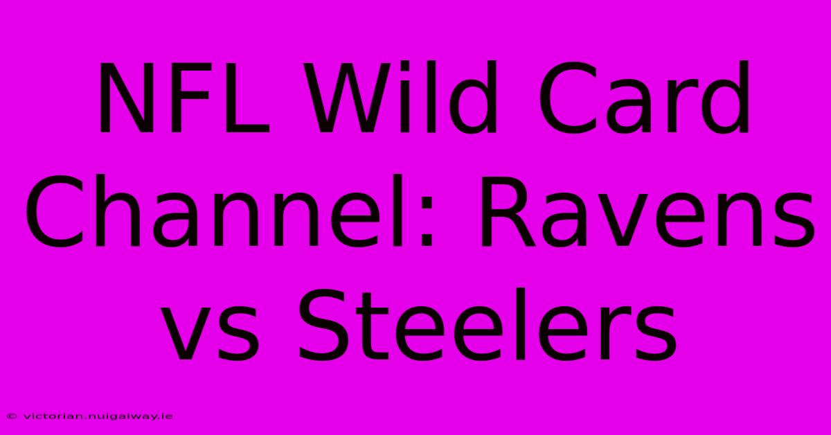 NFL Wild Card Channel: Ravens Vs Steelers