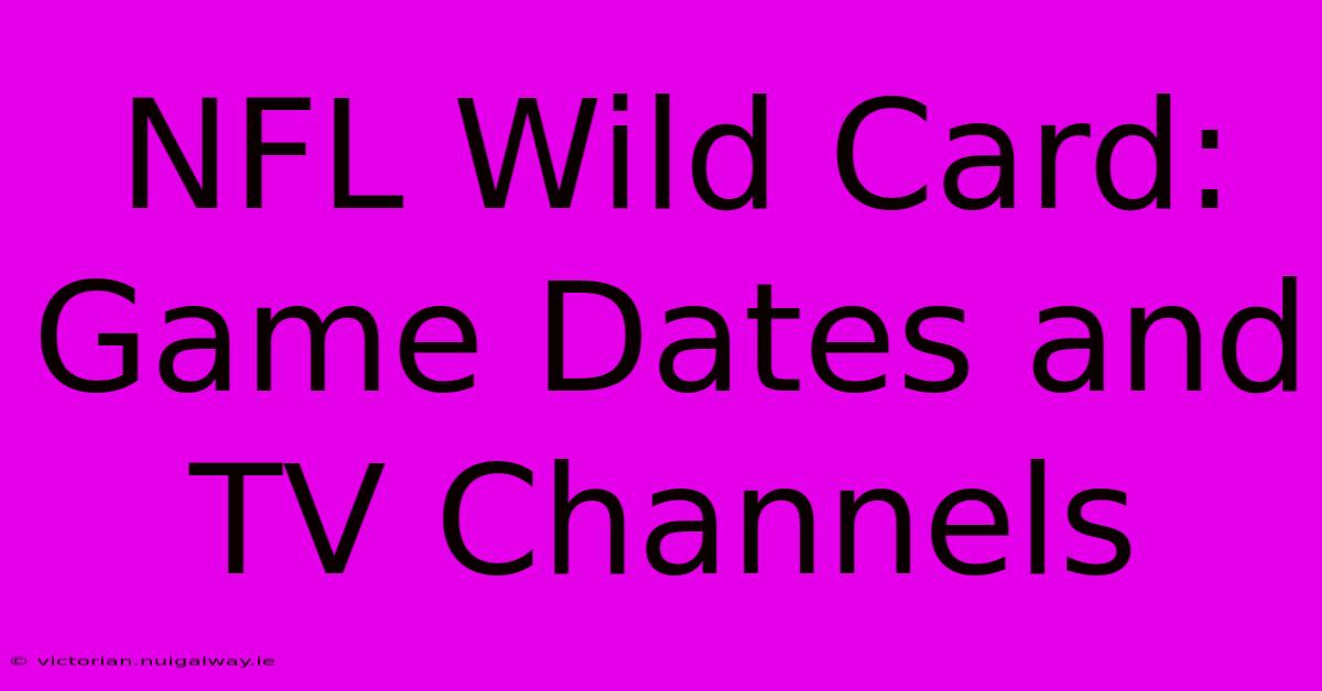 NFL Wild Card: Game Dates And TV Channels