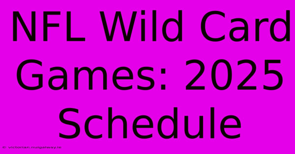 NFL Wild Card Games: 2025 Schedule