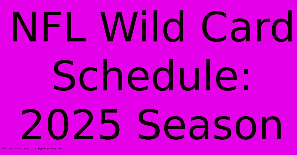 NFL Wild Card Schedule: 2025 Season