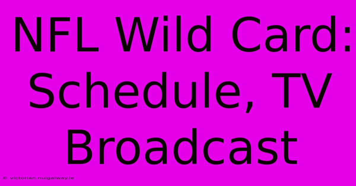 NFL Wild Card: Schedule, TV Broadcast