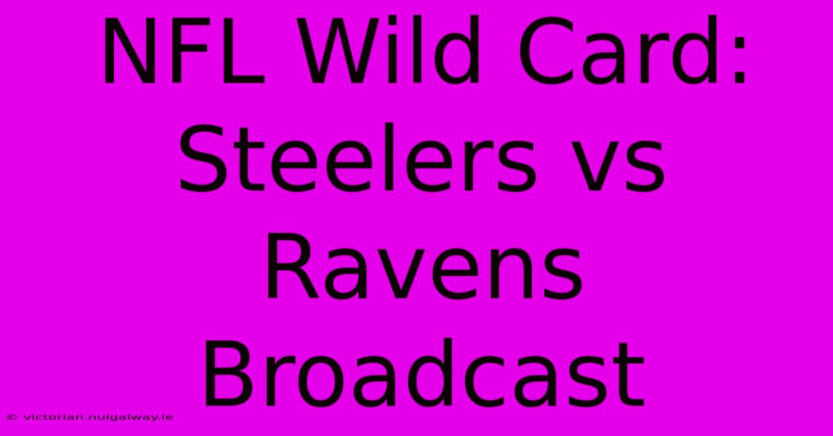 NFL Wild Card: Steelers Vs Ravens Broadcast