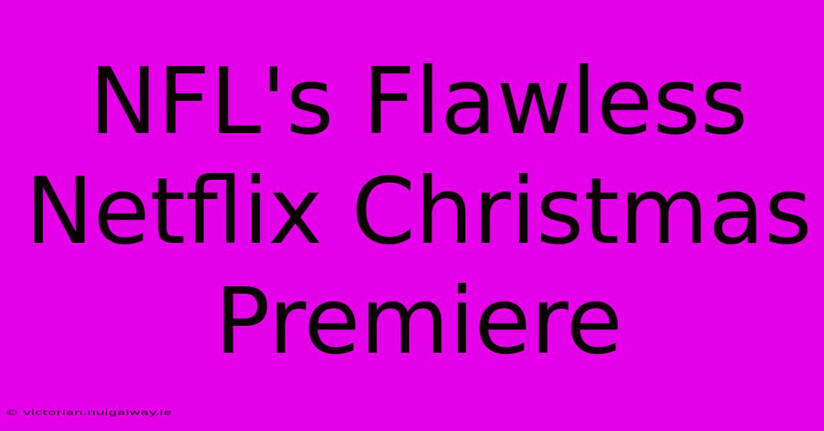 NFL's Flawless Netflix Christmas Premiere