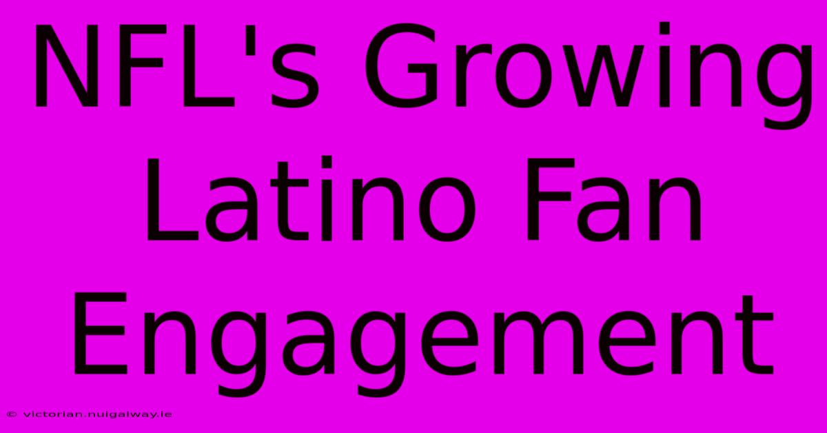 NFL's Growing Latino Fan Engagement