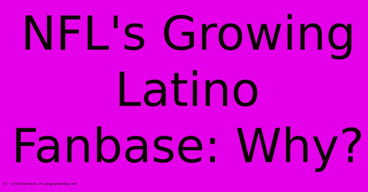 NFL's Growing Latino Fanbase: Why?