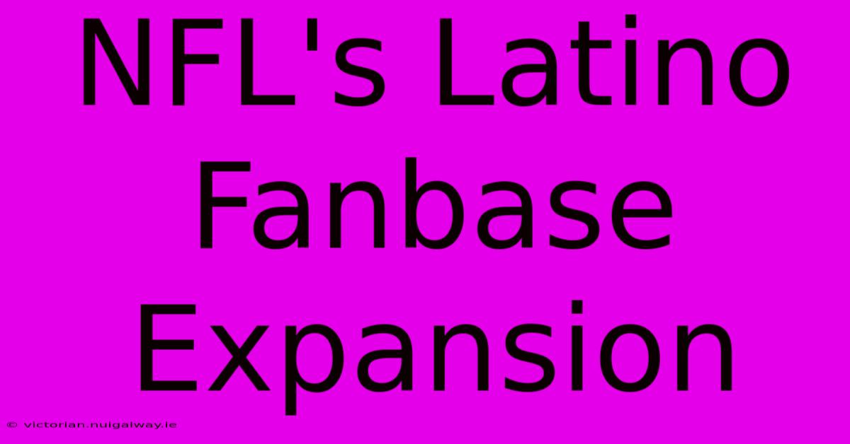 NFL's Latino Fanbase Expansion