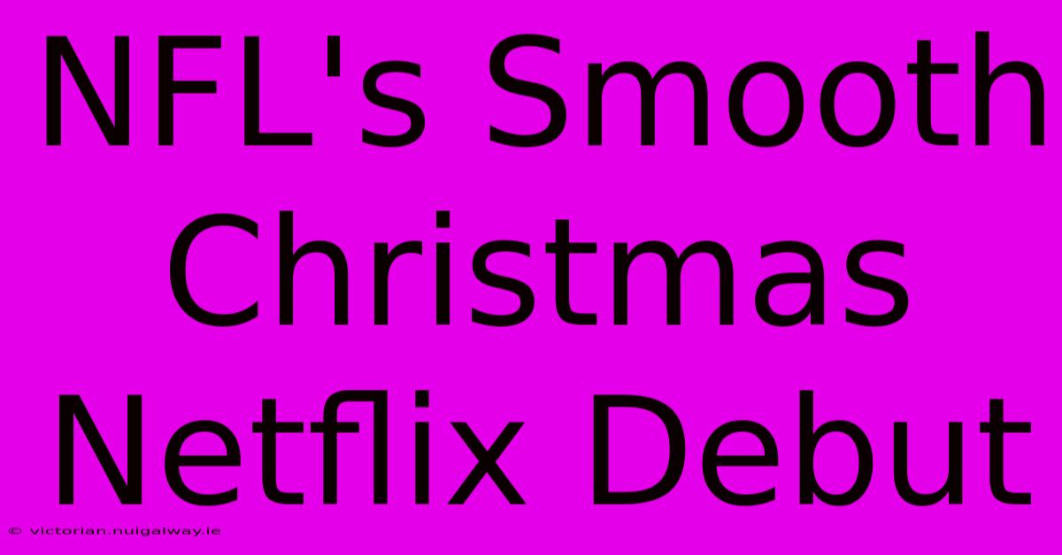 NFL's Smooth Christmas Netflix Debut