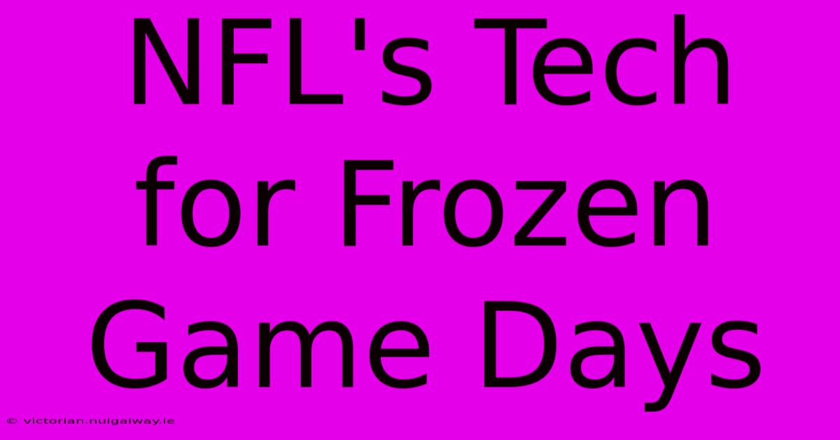 NFL's Tech For Frozen Game Days