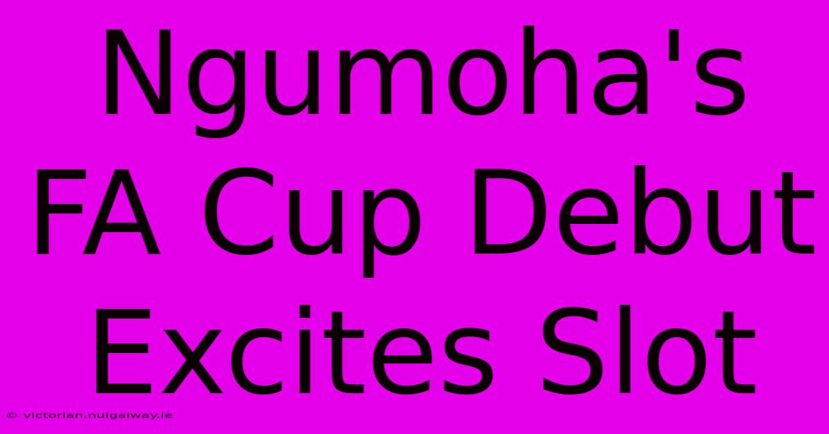 Ngumoha's FA Cup Debut Excites Slot