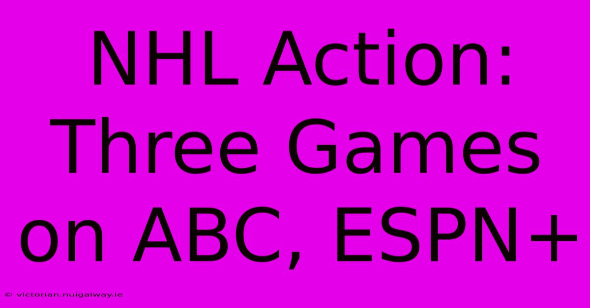 NHL Action: Three Games On ABC, ESPN+