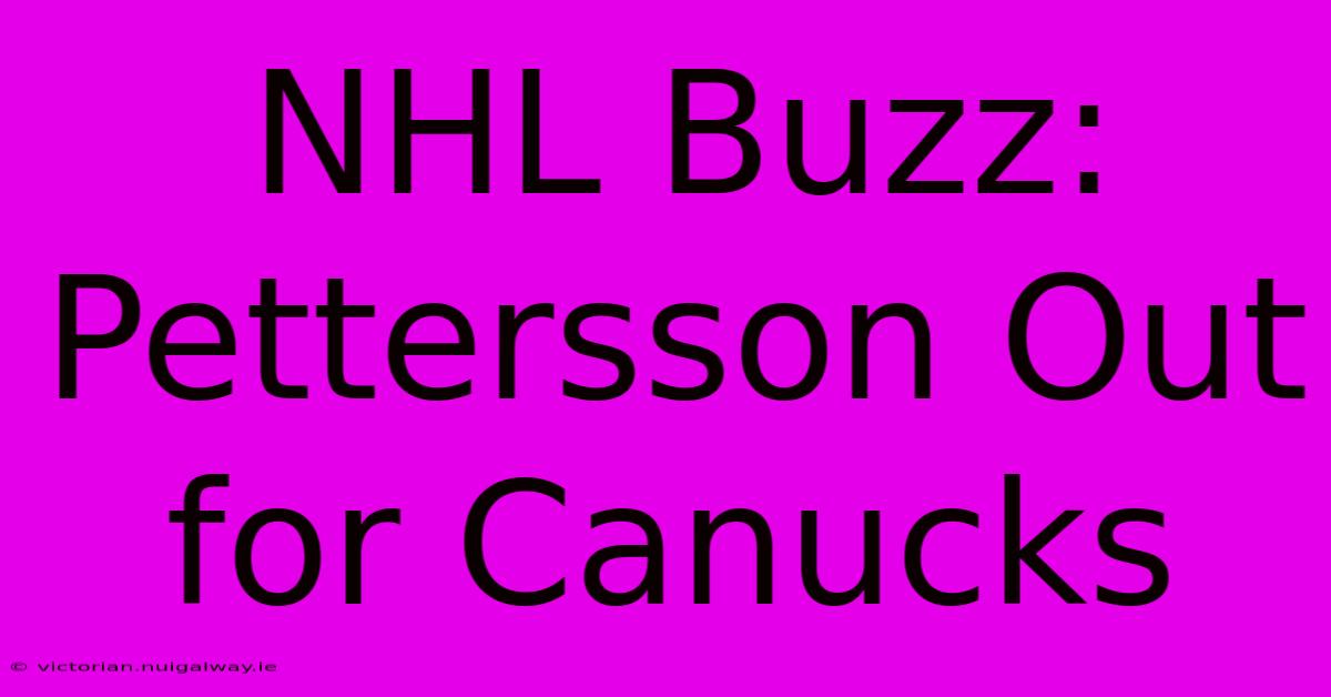 NHL Buzz: Pettersson Out For Canucks