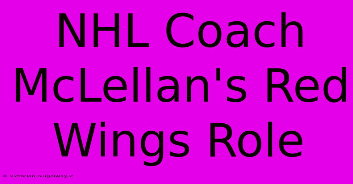 NHL Coach McLellan's Red Wings Role