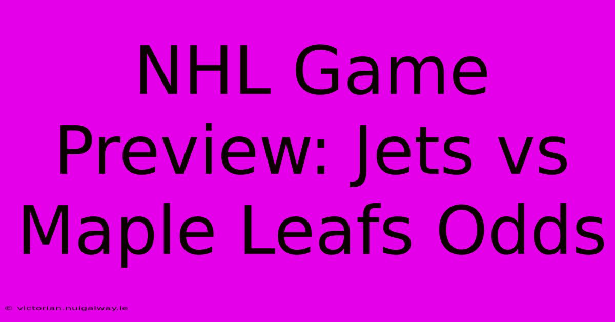 NHL Game Preview: Jets Vs Maple Leafs Odds