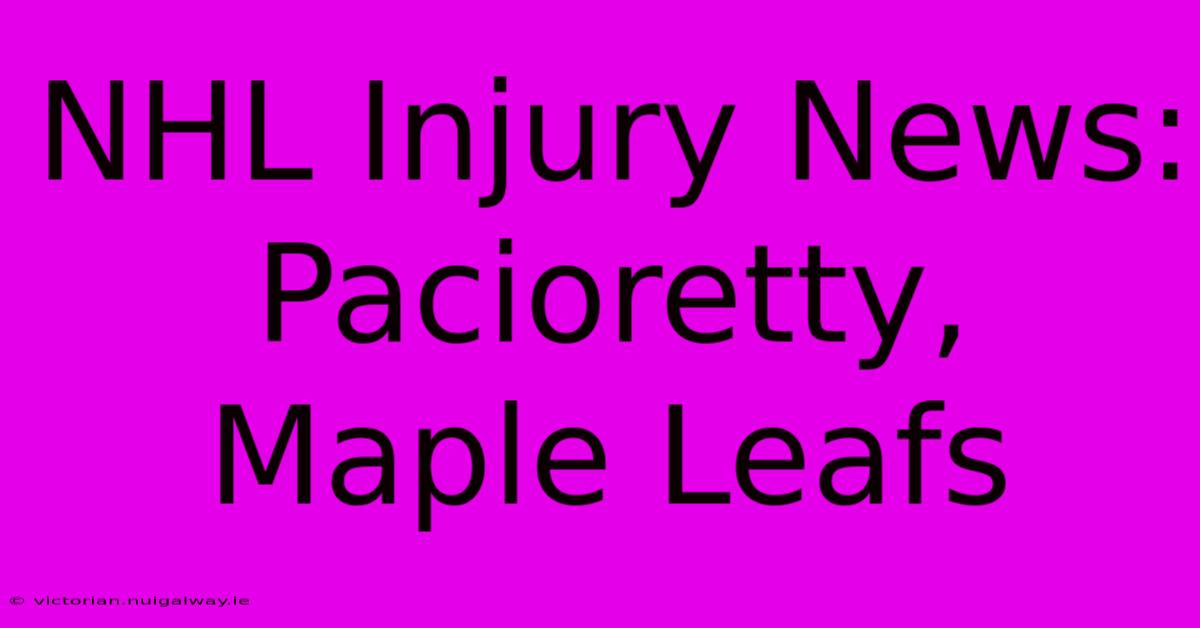 NHL Injury News: Pacioretty, Maple Leafs