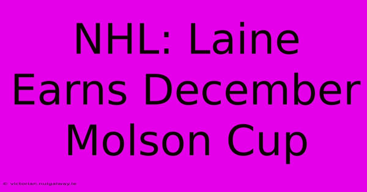 NHL: Laine Earns December Molson Cup