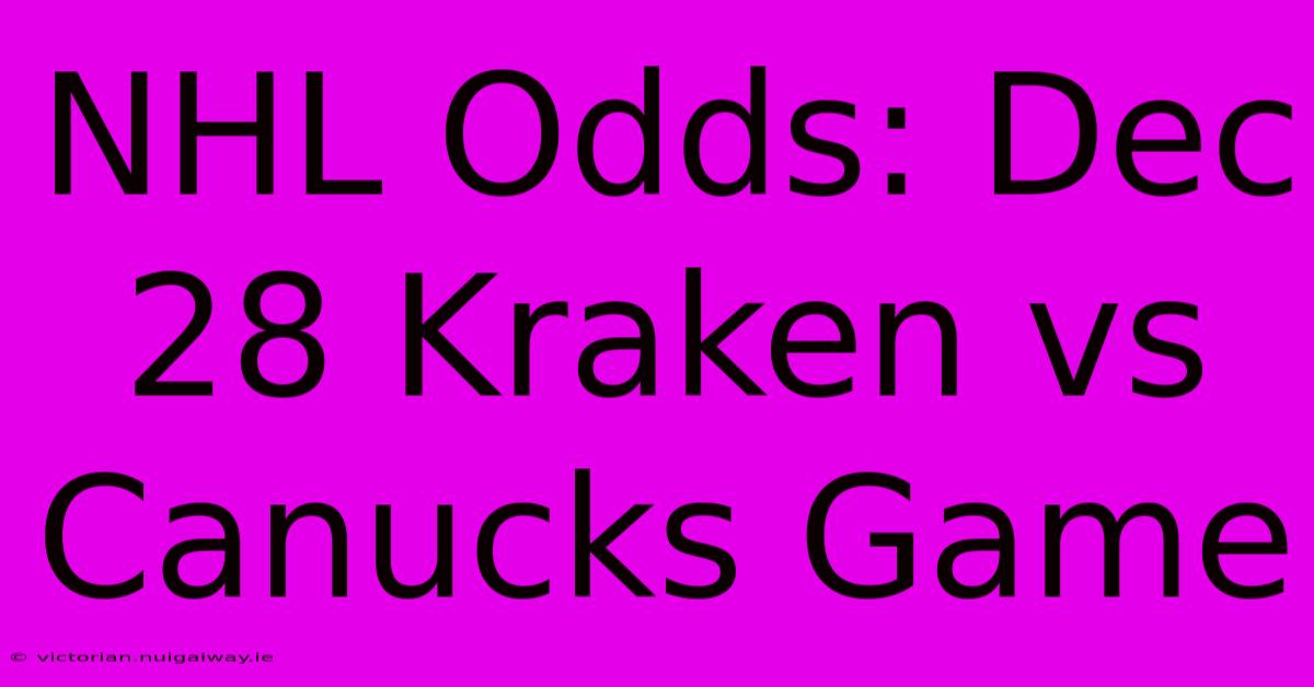 NHL Odds: Dec 28 Kraken Vs Canucks Game